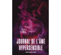 Journal de l’Âme Hypersensible: 30 jours de journaling guidé & outils pour honorer ta sensibilité