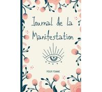 Journal de la Manifestation Pour Femme: Techniques et outils de la loi de l'attraction | Cahier d'exercices pour aider à manifester ses rêves et désirs