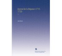 Journal de la Régence (1715-1723): V.1