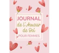 Journal de l'Amour de Soi pour Femmes: Cahier de Développement Personnel et de Guérison Émotionnelle pour Construire une Mentalité Saine et S'Aimer