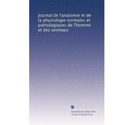 Journal de l'anatomie et de la physiologie normales et pathologiques de l'homme et des animaux: Volume 39