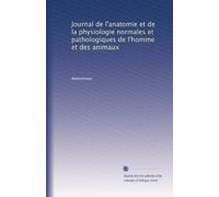 Journal de l'anatomie et de la physiologie normales et pathologiques de l'homme et des animaux: Volume 45