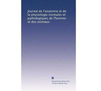 Journal de l'anatomie et de la physiologie normales et pathologiques de l'homme et des animaux: Volume 18