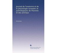 Journal de l'anatomie et de la physiologie normales et pathologiques de l'homme et des animaux: Volume 49