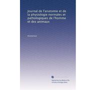 Journal de l'anatomie et de la physiologie normales et pathologiques de l'homme et des animaux: Volume 36
