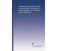 Journal de l'anatomie et de la physiologie normales et pathologiques de l'homme et des animaux: Volume 9