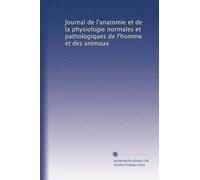 Journal de l'anatomie et de la physiologie normales et pathologiques de l'homme et des animaux: Volume 43