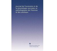 Journal de l'anatomie et de la physiologie normales et pathologiques de l'homme et des animaux: Volume 33