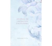 Journal de libération émotionnelle: Un carnet pratique pour se reconstruire (Des planners et journaux pour alléger ce que tu portes dans ta tête.)
