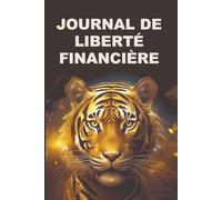 Journal de liberté financière: Définissez vos objectifs, suivez vos dépenses et construisez votre autonomie.