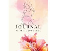 journal de ma grossesse: Un Carnet de souvenirs pour tout noter et garder les plus beaux souvenirs de la grossesse - grand format - Cadeau idéal pour future maman - en COULEUR.