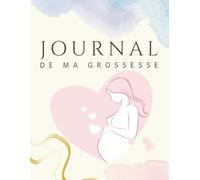 journal de ma grossesse: Un Carnet de souvenirs pour tout noter et garder les plus beaux souvenirs de la grossesse - grand format - Cadeau idéal pour future maman - en COULEUR.