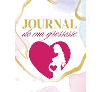 journal de ma grossesse: Un Carnet de souvenirs pour tout noter et garder les plus beaux souvenirs de la grossesse - grand format - Cadeau idéal pour future maman - en COULEUR.