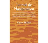 Journal de Manifestation: 12 semaines guidées pour clarifier tes intentions et attirer ce que tu désires