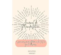 Journal de manifestation: 4 semaines pour attirer à toi tout ce que tu désires