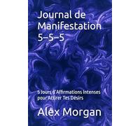 Journal de Manifestation 5-5-5: 5 Jours d’Affirmations Intenses pour Attirer Tes Désirs