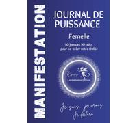 Journal de manifestation féminine: 90 jours et 90 nuits pour co-créer votre réalité