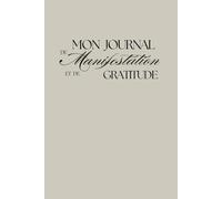 Journal de Manifestation & Gratitude, Developpement personnel & mindset: Un guide structuré pour reprogrammer ton esprit, clarifier tes objectifs et ... manifestation, visualisation, affirmations)