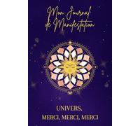 Journal de Manifestation. UNIVERS, MERCI, MERCI, MERCI: Format relié - Carnet vierge et ligné pour femmes | Écriture intuitive, gratitude, intentions, ... l’attraction | Journaling spirituel féminin
