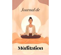 Journal de Méditation: Suivez vos symptômes et vos facteurs de style de vie, observez ce qui vous aide à mieux méditer et à devenir plus calme