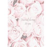 Journal de mes 50 ans en français à offrir pour les femmes, les meilleures amies; cadeau original pour marquer les fêtes de 50 ans: Livre anniversaire pour les femmes de 50 ans