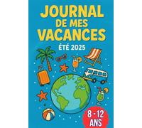 Journal de mes Vacances : été - journal de voyage pour enfant 8/12 ans - Carnet de voyage à remplir- Journal de vacances à compléter pour ado / enfant ... enfant - ado - idée cadeau fille garçon