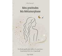 Journal de métamorphose pour femmes - Un carnet de gratitude guidé pour s’aligner à sa vérité intérieure: Un compagnon pour les femmes en quête de ... semaines d’écriture consciente en 4 phases.
