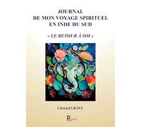 Journal de mon voyage spirituel en Inde du Sud: Le retour a soi