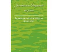Journal de notes Fragments de mes pensées: Le murmure de mon esprit au fil des jours