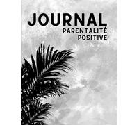 Journal de parentalité positive | 180 questions guidées pour comprendre ses émotions, apaiser la culpabilité et accompagner son enfant avec ... sensibles ou dépassés Une question par jour