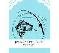 Journal de Pêche - Fishing Log Complet pour Pêcheurs: Carnet de suivi des sorties de pêche, prises, conditions météo, équipements et stratégies | Pêche en eau douce et en mer | Format 8.5 x 11
