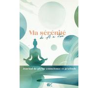 Journal de pleine conscience et de gratitude - Ma sérénité de A à Zen: Pleine conscience & gratitude | Carnet d'exercices, méditations, conseils | ... | Format poche, 77p (Les carnets de A à Zen)