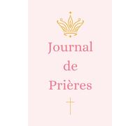 Journal de Prières SPECIAL FILLE: Livret Chrétien Féminin, cadeau idéal, baptême, communion, confirmation ou anniversaire, développement spirituel.