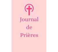 Journal de Prières SPECIAL FILLE: Livret Chrétien Féminin, cadeau idéal, baptême, communion, confirmation ou anniversaire, développement spirituel.