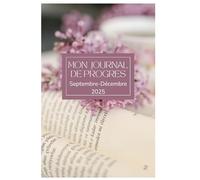 Journal de Progrès - Septembre à Décembre 2025: Libérez votre potentiel en cette fin d'année ! (Productivité et Succès)