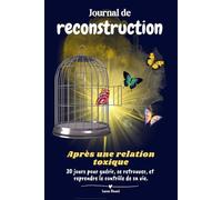 Journal de reconstruction après une relation toxique avec un pervers narcissique: 30 jours pour guérir, se retrouver, et reprendre le contrôle de sa vie