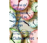 Journal de réflexion quotidienne - 90 jours de questions guidées: Planification quotidienne pour mieux gérer son temps