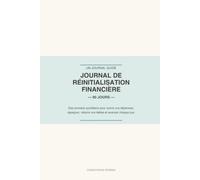 Journal de Réinitialisation Financière - 90 Jours: Des prompts quotidiens pour suivre vos dépenses, épargner, réduire vos dettes et améliorer vos habitudes financières