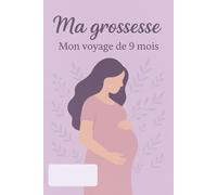 Journal de suivi de grossesse: Ma grossesse - Mon voyage de 9 mois