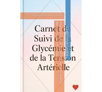 Journal de suivi de la pression artérielle et de la glycémie (édition hors ligne): Outil de suivi standardisé pour l’enregistrement et l’évaluation des paramètres cardiovasculaires et glycémiques