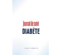 Journal de Suivi Diabète à remplir: Suivez Votre Glycémie, Vos Repas et Votre Poids Facilement - Carnet 2 Ans - Format Pratique 6x9 - Diabète Type 1 & 2