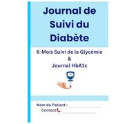 Journal de Suivi du Diabète - 6 Mois | Suivi Quotidien de la Glycémie, Insuline & HbA1c: Carnet de Surveillance du Diabète pour Enregistrer la Glycémie, l’Insuline, les Médicaments et l’HbA1c