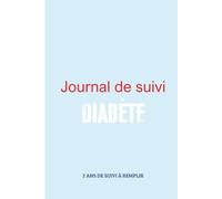 Journal de Suivi du Diabète à remplir: Carnet Simple et Complet pour Suivre Glycémie et Repas - 2 Ans de Suivi - 120 Pages