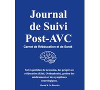 Journal de Suivi Post-AVC : Carnet de Rééducation et de Santé: Suivi quotidien de la tension, des progrès en rééducation (Kiné, Orthophonie), gestion des médicaments et des symptômes neurologiques.