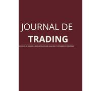 Journal de Trading: 100 Fiches de Trading à Remplir pour Suivre, Analyser et Optimiser vos Stratégies