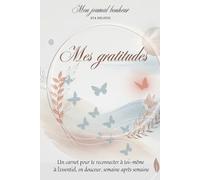 Journal de transformation pour femme: Un carnet de gratitude pour donner du sens et cultiver un regard positif.: Compagnon d'introspection : Ecriture ... plus de clarté, de conscience, de positif.)