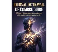 Journal de Travail de l'Ombre Guidé: 90 jours d'introspection, guérison et transformation personnelle