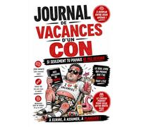 JOURNAL DE VACANCES D'UN CON: Si seulement tu pouvais ne pas revenir !