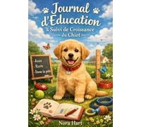 Journal d'Éducation & Suivi de Croissance du Chiot: Carnet complet pour l'entraînement, la santé, la sociabilisation et les progrès quotidiens de votre chiot (8 semaines de suivi guidé)
