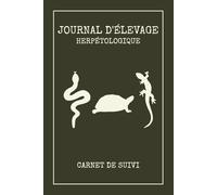 Journal d'élevage Herpétologique: Suivi complet pour reptiles et amphibiens - Fiches de soins et paramètres - 100 pages